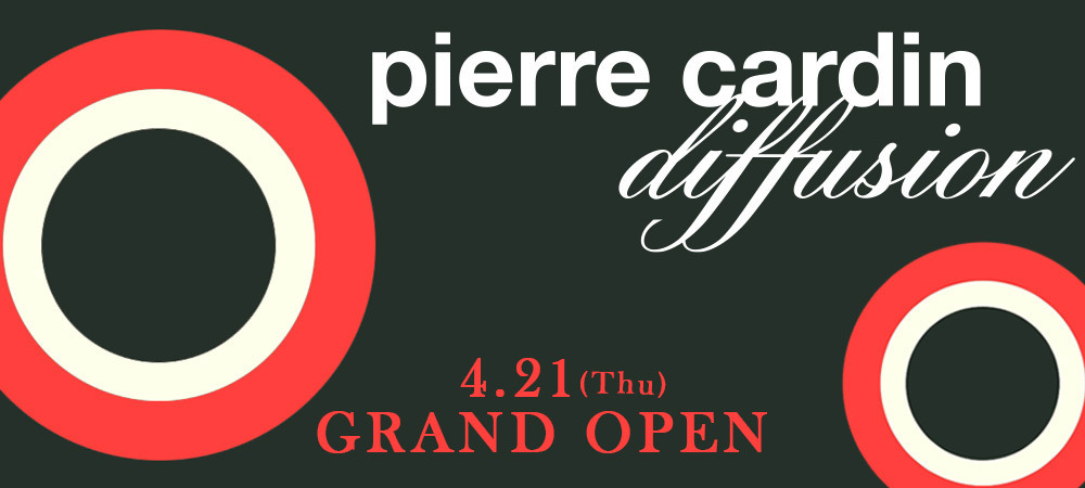 pierre cardin diffusionグランドオープン！！